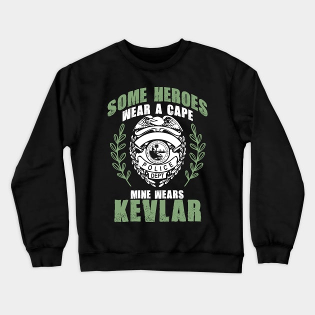 Some Heroes Wear Capes Mine Wears Kevlar Policeman Crewneck Sweatshirt by theperfectpresents